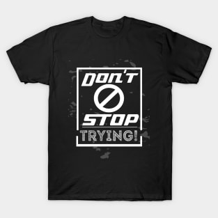 Don't Stop Trying T-Shirt